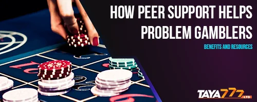 How Peer Support Helps Problem Gamblers: Benefits and Resources